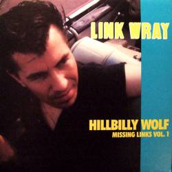 Link Wray : The Missing Links Vol. 1 - Hillbilly Wolf